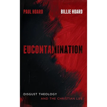 Eucontamination: Disgust Theology and the Christian Life