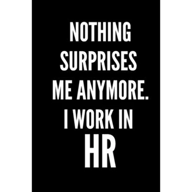 Nothing Surprises Me Anymore. I Work In HR: HR Funny Notebook, HR GIFT, HR Director Gift, HR Boss Gift