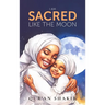 I am Sacred Like the Moon