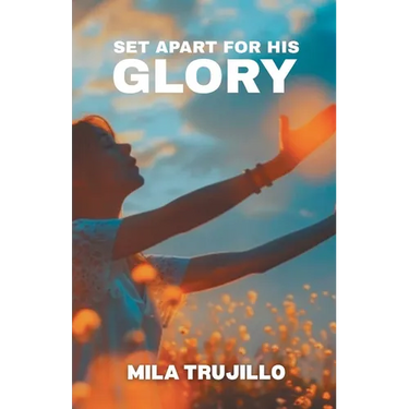 Set Apart For His Glory: The Holy Spirit Sets You Apart, Equips You and Gives You Purpose