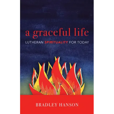 A Graceful Life: Lutheran Spirituality for Today