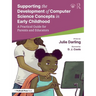 Supporting the Development of Computer Science Concepts in Early Childhood: A Practical Guide for Parents and Educators
