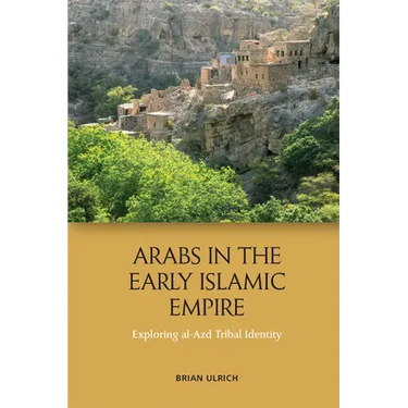 Arabs in the Early Islamic Empire: Exploring Al-Azd Tribal Identity