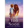 Gone Too Soon: An utterly gripping and emotional page-turner