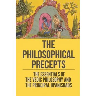 The Philosophical Precepts: The Essentials Of The Vedic Philosophy And The Principal Upanishads: The Subject The Upanishads Deal With