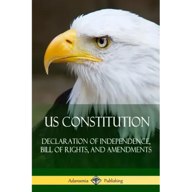 US Constitution: Declaration of Independence, Bill of Rights, and Amendments