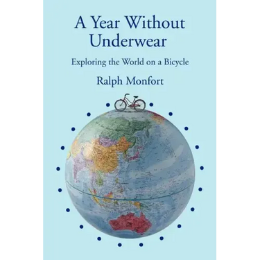 A Year Without Underwear: Exploring the World on a Bicycle