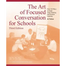 The Art of Focused Conversation for Schools, Third Edition: Over 100 Ways to Guide Clear Thinking and Promote Learning