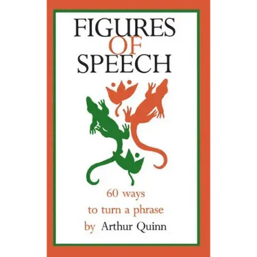 Figures of Speech: 60 Ways To Turn A Phrase