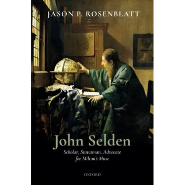 John Selden: Scholar, Statesman, Advocate for Milton's Muse