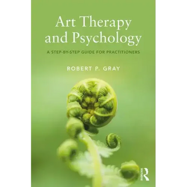 Art Therapy and Psychology: A Step-By-Step Guide for Practitioners