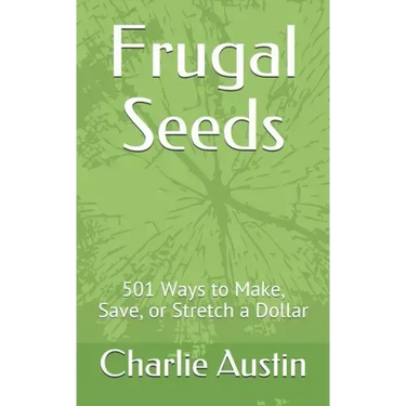Frugal Seeds: 501 Ways to Make, Save, or Stretch a Dollar
