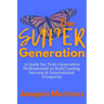 The Super Generation: A Guide for First-Generation Professionals to Build Lasting Success & Generational Prosperity