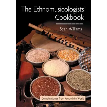 The Ethnomusicologists' Cookbook: Complete Meals from Around the World