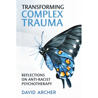 Transforming Complex Trauma: Reflections on Anti-Racist Psychotherapy