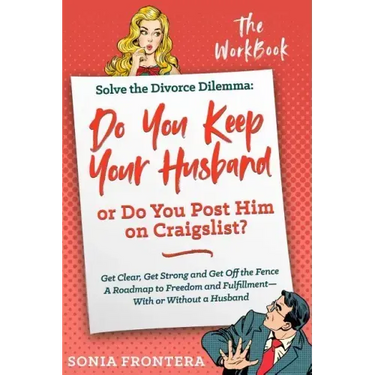 Solve the Divorce Dilemma: Do You Keep Your Husband or Do You Post Him on Craigslist?: The Workbook