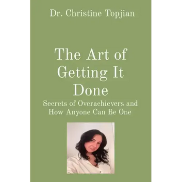 The Art of Getting It Done: Secrets of Overachievers and How Anyone Can Be One