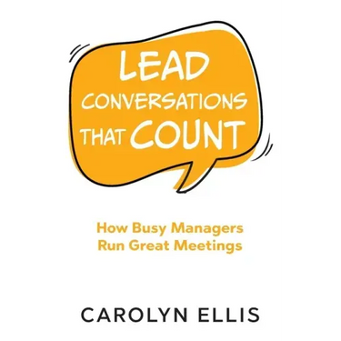 Lead Conversations That Count: How Busy Managers Run Great Meetings