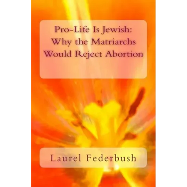 Pro-Life Is Jewish: Why the Matriarchs Would Reject Abortion