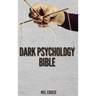 Dark Psychology Bible: The Essential Guide to Stop Being Manipulated.