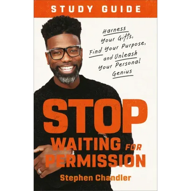 Stop Waiting for Permission Study Guide: Harness Your Gifts, Find Your Purpose, and Unleash Your Personal Genius