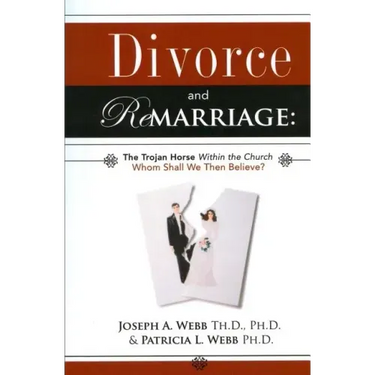 Divorce and Remarriage: The Trojan Horse Within the Church: Whom Shall We Then Believe?