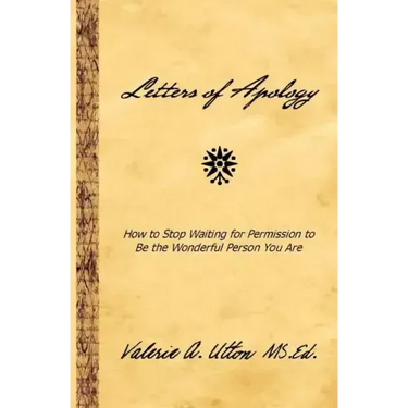 Letters of Apology: How to Stop Waiting for Permission to be the Wonderful Person You Are