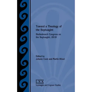 Toward a Theology of the Septuagint: Stellenbosch Congress on the Septuagint, 2018