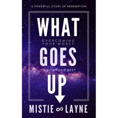 What Goes Up: Overcoming Your Worst to Live Your Best