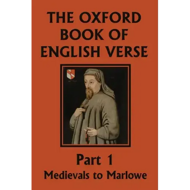 The Oxford Book of English Verse, Part 1: Medievals to Marlowe (Yesterday's Classics)