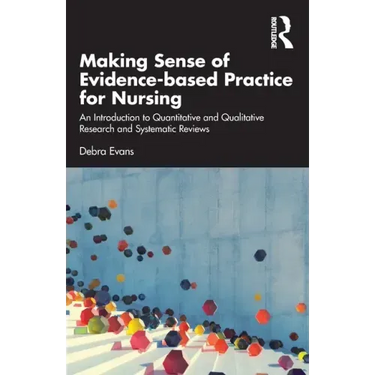 Making Sense of Evidence-Based Practice for Nursing: An Introduction to Quantitative and Qualitative Research and Systematic Reviews