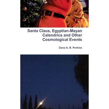 Santa Claus, Egyptian-Mayan Calendrics and Other Cosmological Events