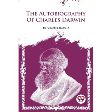 The Autobiography Of Charles Darwin