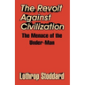 The Revolt Against Civilization: The Menace of the Under-Man