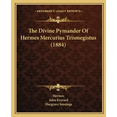 The Divine Pymander Of Hermes Mercurius Trismegistus (1884)