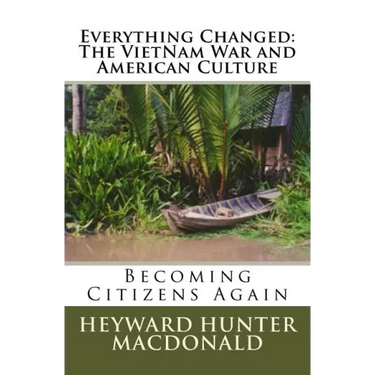 Everything Changed: The VietNam War and American Culture: Lessons Not Learned