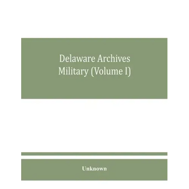 Delaware archives Military (Volume I)