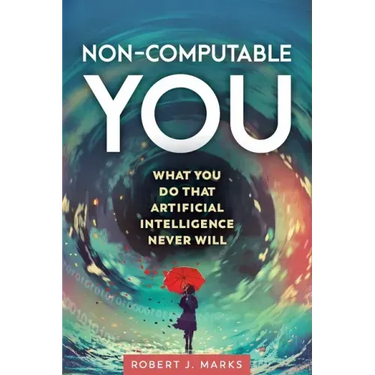 Non-Computable You: What You Do That Artificial Intelligence Never Will