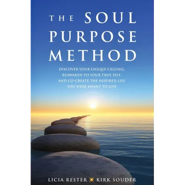The Soul Purpose Method: Discover your unique calling, Reawaken to your True Self, and Co-create the inspired life you were meant to live