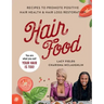 Hair Food: Recipes to Promote Positive Hair Health and Hair Loss Restoration
