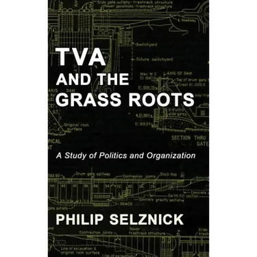 TVA and the Grass Roots: A Study of Politics and Organization