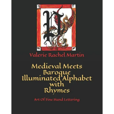 Medieval Meets Baroque Illuminated Alphabet with Rhymes: Art Of Fine Hand Lettering