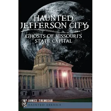 Haunted Jefferson City:: Ghosts of Missouri's State Capital