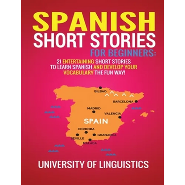 Spanish Short Stories for Beginners: 21 Entertaining Short Stories to Learn Spanish and Develop Your Vocabulary the Fun Way!
