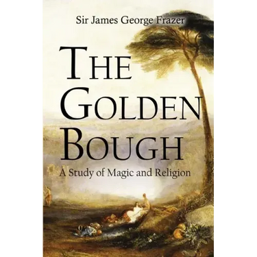 The Golden Bough: A Study of Magic and Religion