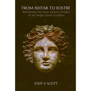From Ishtar to Eostre: Reframing the Near Eastern Origins of an Anglo Saxon Goddess