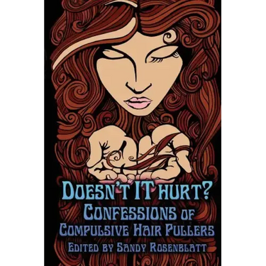 Doesn't it Hurt?: Confessions of Compulsive Hair Pullers