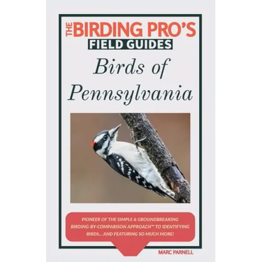 Birds of Pennsylvania (The Birding Pro's Field Guides)