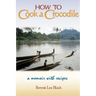 How to Cook a Crocodile: A Memoir with Recipes
