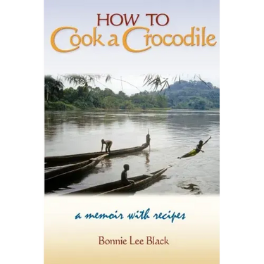 How to Cook a Crocodile: A Memoir with Recipes